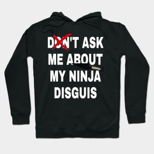 don't ask me about my ninja disguis Hoodie